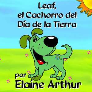 Leaf, El Cachorro del Dia de La Tierra de Elaine Arthur