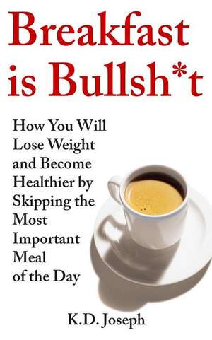 Breakfast Is Bullsh*t de K. D. Joseph