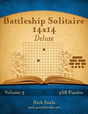 Battleship Solitaire 14x14 Deluxe - Volume 3 - 468 Logic Puzzles de Nick Snels