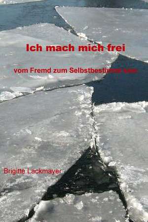 Ich Mach Mich Frei de Brigitte Lackmayer
