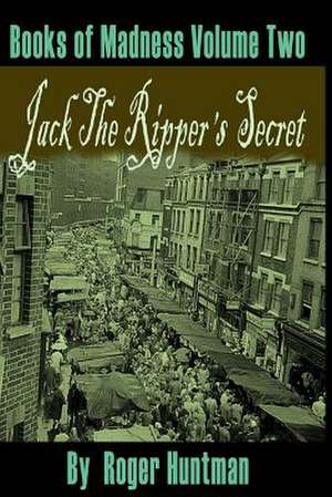 Jack the Ripper's Secret de Roger James Huntman