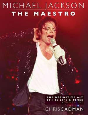 Michael Jackson the Maestro the Definitive A-Z Volume II - K-Z de Chris Cadman