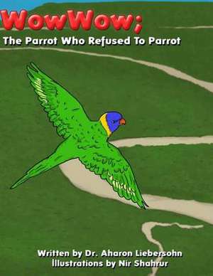 The Parrot Who Refused to Parrot de Dr Aharon Liebersohn