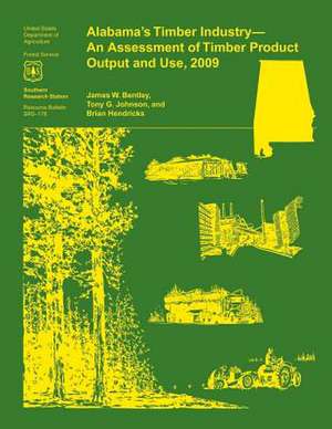 Alabama's Timber Industry- An Assessment of Timber Product Output and Use, 2009 de JR Bentley