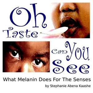 Oh Taste Can You See de Stephanie Abena Kaashe