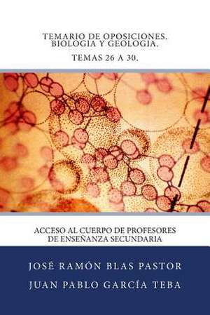 Temario de Oposiciones. Biologia y Geologia. Temas 26 a 30. de Prof Jose Ramon Blas Pastor