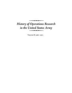 History of Operations Research in the United States Army Volume II de United States Army