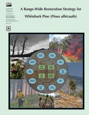 A Range-Wide Restoration Strategy for Whitebark Pine (Pinus Albicaulis) de United States Department of Agriculture