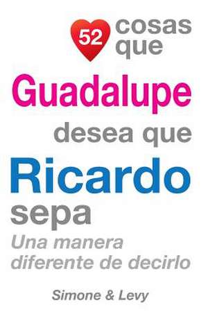 52 Cosas Que Guadalupe Desea Que Ricardo Sepa de J. L. Leyva