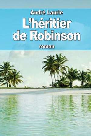 L'Heritier de Robinson de Andre Laurie