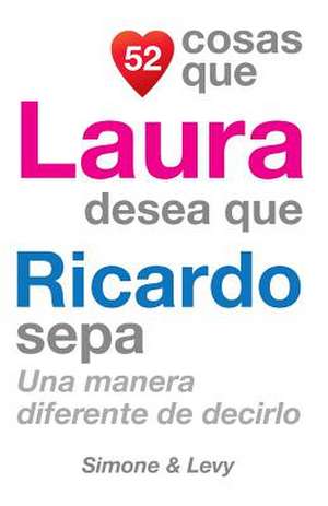 52 Cosas Que Laura Desea Que Ricardo Sepa de J. L. Leyva