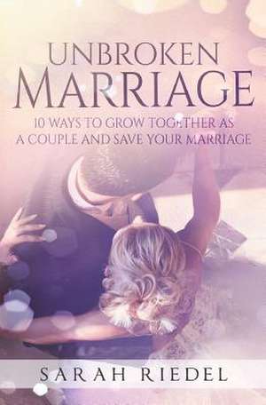 The Unbroken Marriage de Sarah Riedel