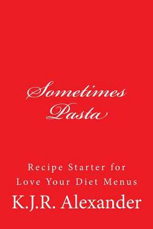 Sometimes Pasta de K. J. R. Alexander