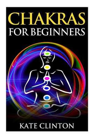 Chakras for Beginners de Kate Clinton