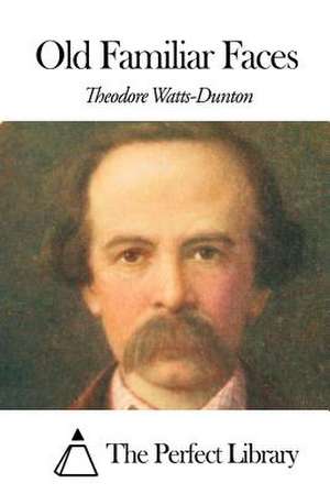 Old Familiar Faces de Theodore Watts-Dunton