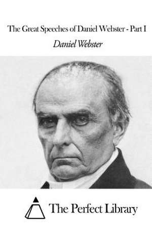 The Great Speeches of Daniel Webster - Part I de Daniel Webster