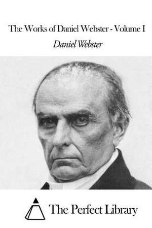 The Works of Daniel Webster - Volume I de Daniel Webster