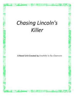 Chasing Lincoln's Killer de Creativity in the Classroom