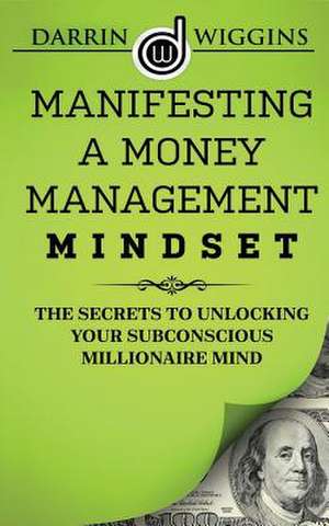 Manifesting a Money Management Mindset de Darrin Wiggins