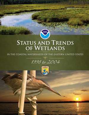 Status and Trends of Wetlands in the Coastal Watersheds of the Eastern United States 1998-2004 de U. S. Department of the Interior