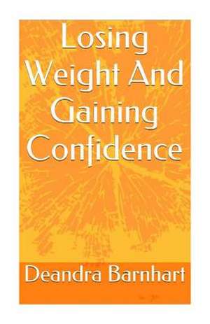 Losing Weight and Gaining Confidence de Deandra Barnhart