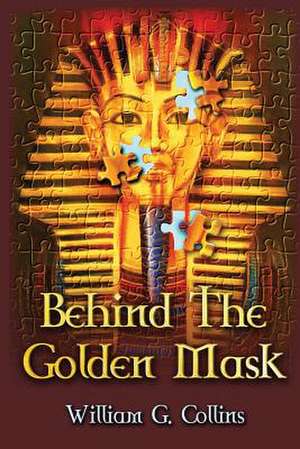 Behind the Golden Mask de William G. Collins