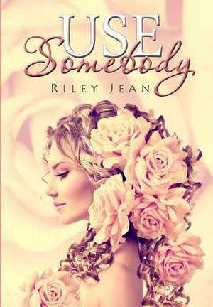 Use Somebody de Riley Jean