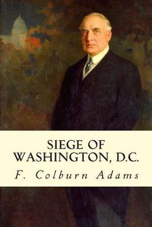 Siege of Washington, D.C. de F. Colburn Adams