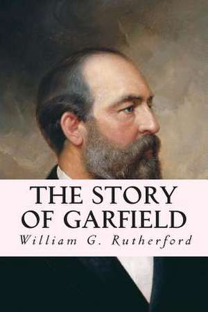 The Story of Garfield de Rutherford, William G.