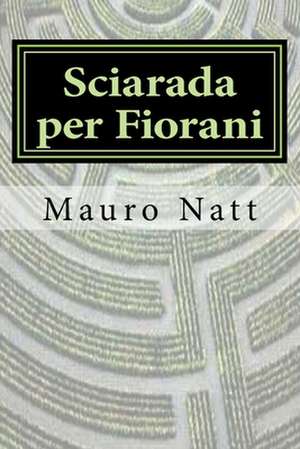 Sciarada Per Fiorani de Mauro Natt