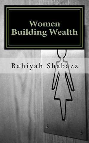 Women Building Wealth de Bahiyah Shabazz