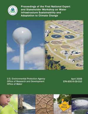 Proceedings of the First National Expert and Stakeholder Workshop on Water Infrastructure Sustainability and Adaptation to Climate Change de U. S. Environmental Protection Agency