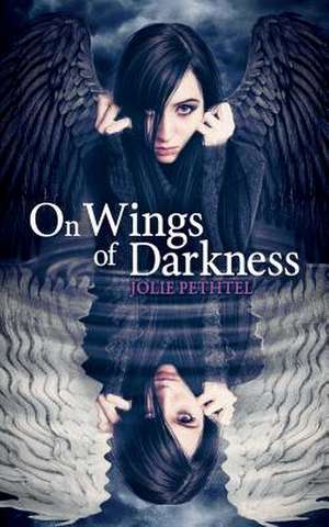 On Wings of Darkness de Jolie Pethtel