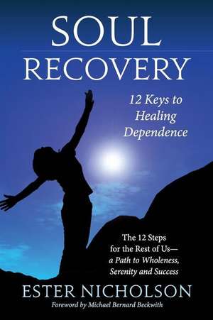 Soul Recovery - 12 Keys to Healing Dependence de Ester Nicholson