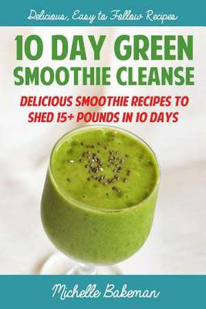 10 Day Green Smoothie Cleanse de Michelle Bakeman