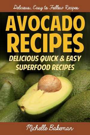 Avocado Recipes de Michelle Bakeman