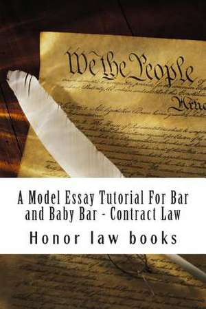 A Model Essay Tutorial for Bar and Baby Bar - Contract Law de Honor Law Books