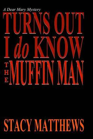 Turns Out I Do Know the Muffin Man de Stacy Matthews