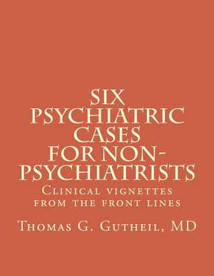 Six Psychiatric Cases for Non-Psychiatrists de Thomas G. Gutheil MD