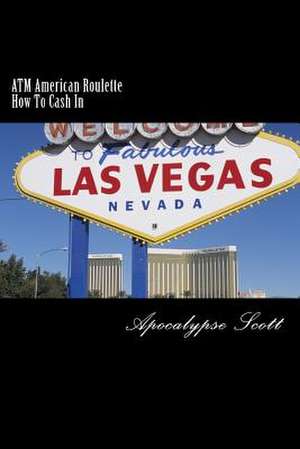 ATM American Roulette How to Cash in de Apocalypse Scott