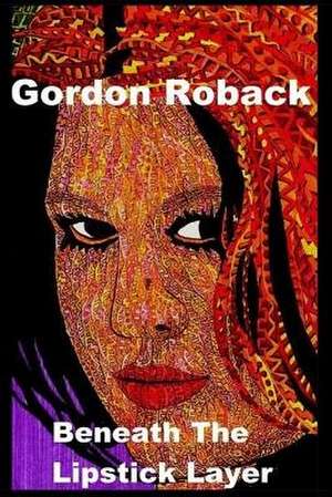 Beneath the Lipstick Layer de Gordon Roback