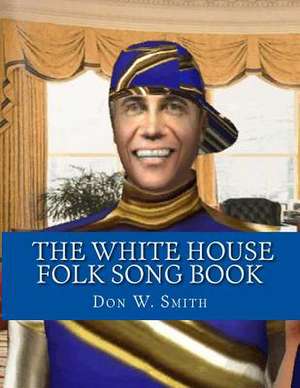 The White House Folk Song Book de Don W. Smith