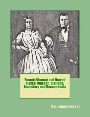 Francis Vincent and Harriet (Farra) Vincent de Mary Anne Vincent