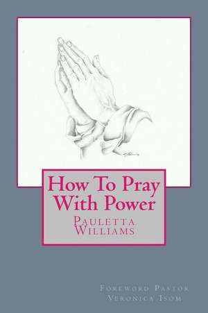 How to Pray with Power de Pauletta D. Williams