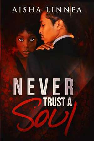 Never Trust a Soul de Aisha Linnea