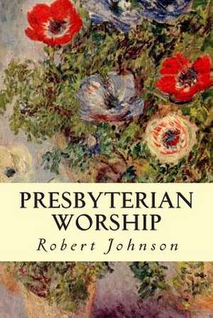 Presbyterian Worship de Robert Johnson