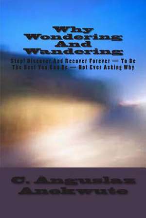 Why Wondering and Wandering de C. Anguslaz Anokwute