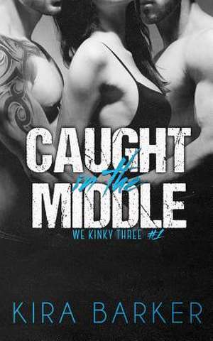 Caught in the Middle de Kira Barker