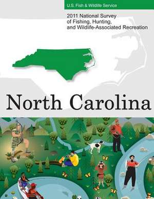 2011 National Survey of Fishing, Hunting, and Wildlife-Associated Recreation?north Carolina de U. S. Fish and Wildlife Service and U. S.