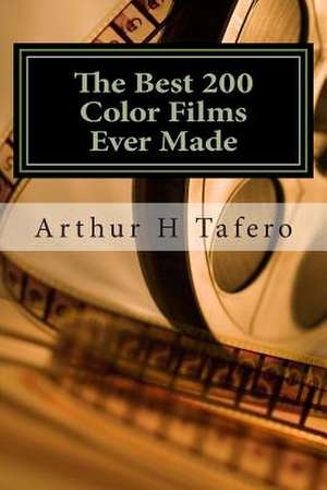 The Best 200 Color Films Ever Made de Tafero, Arthur H.